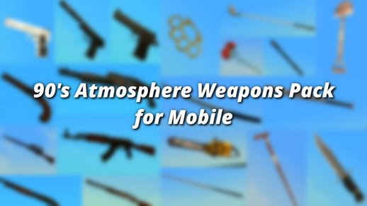 90's Atmosphere Weapons Pack for Mobile