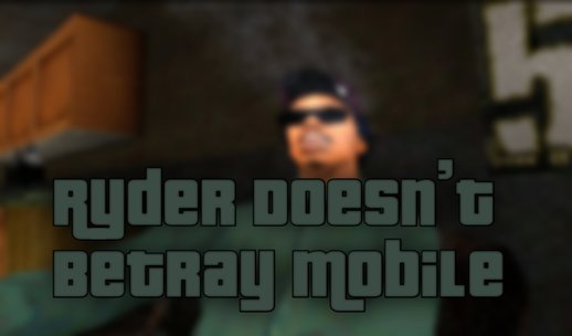 Ryder Doesn’t Betray Mobile (version from 20.08.22) 